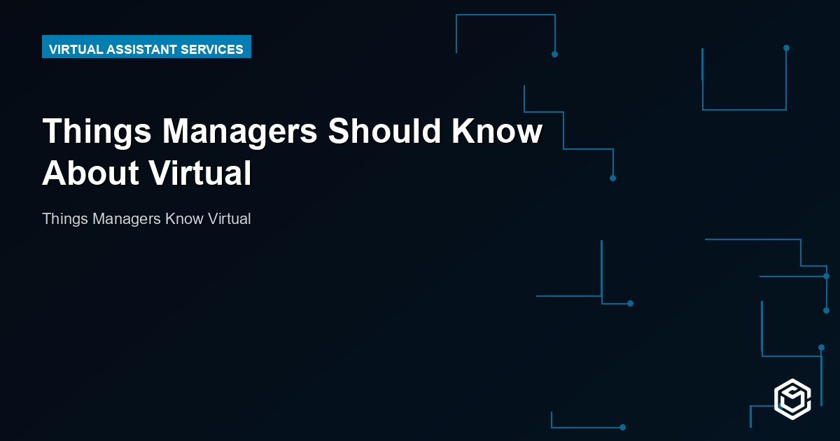 Things Managers Should Know About Virtual