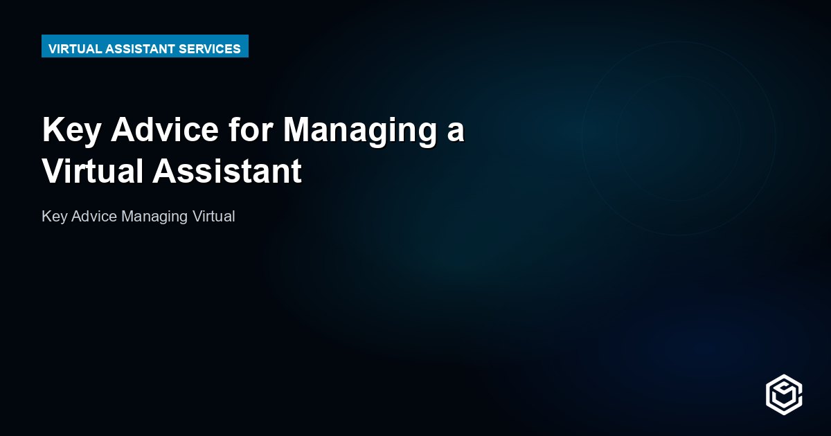 Key Advice for Managing a Virtual Assistant