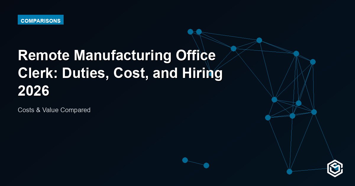 Remote Manufacturing Office Clerk: Duties, Cost, and Hiring 2026