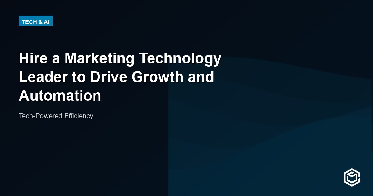 Hire a Marketing Technology Leader to Drive Growth and Automation