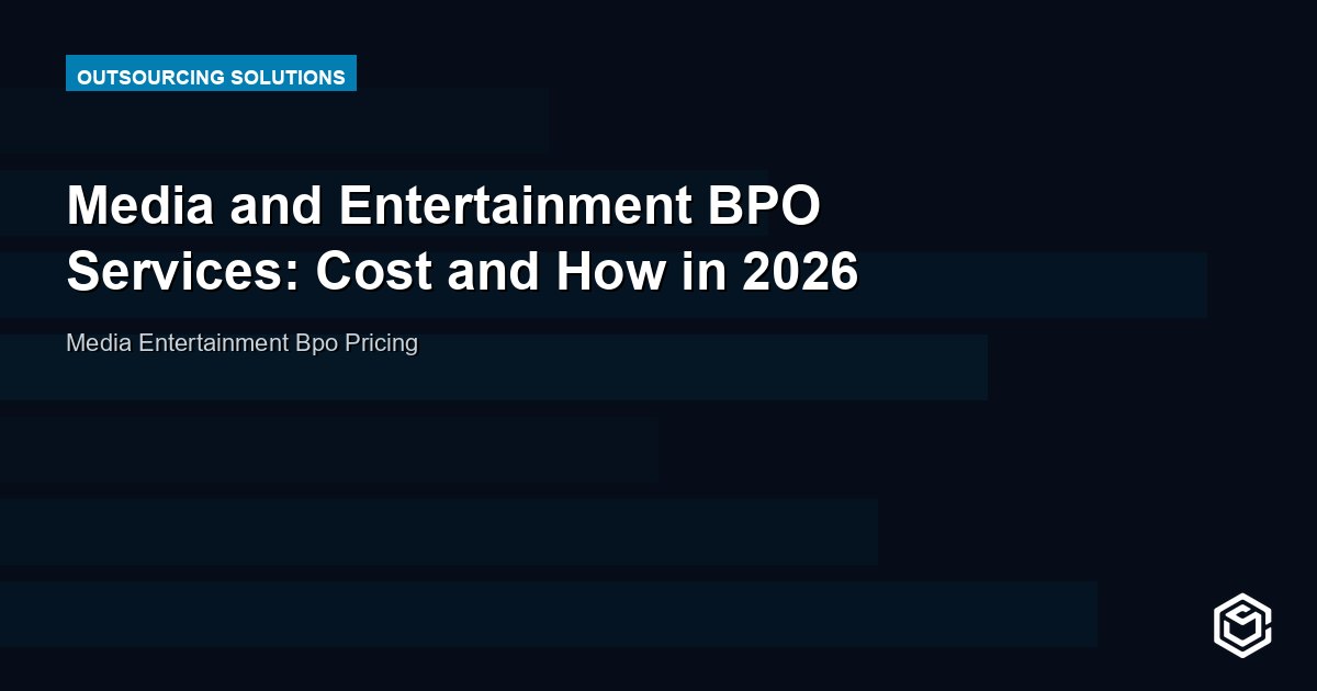 Media and Entertainment BPO Services: Cost and How in 2026