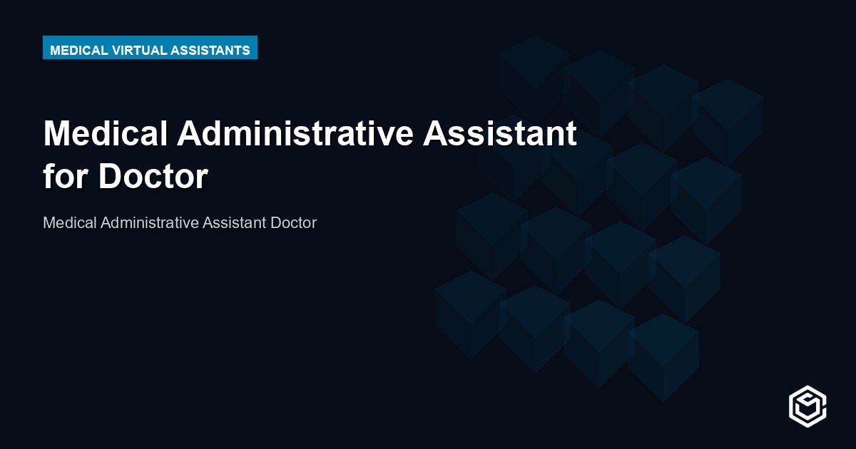 Medical Administrative Assistant for Doctor
