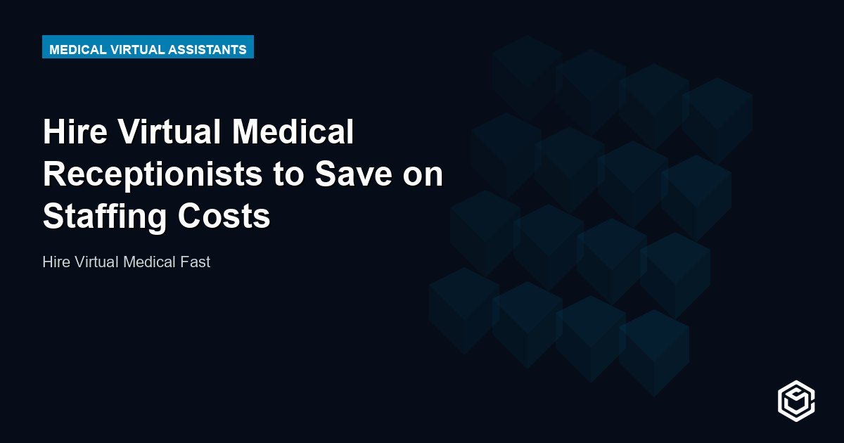 Hire Virtual Medical Receptionists to Save on Staffing Costs
