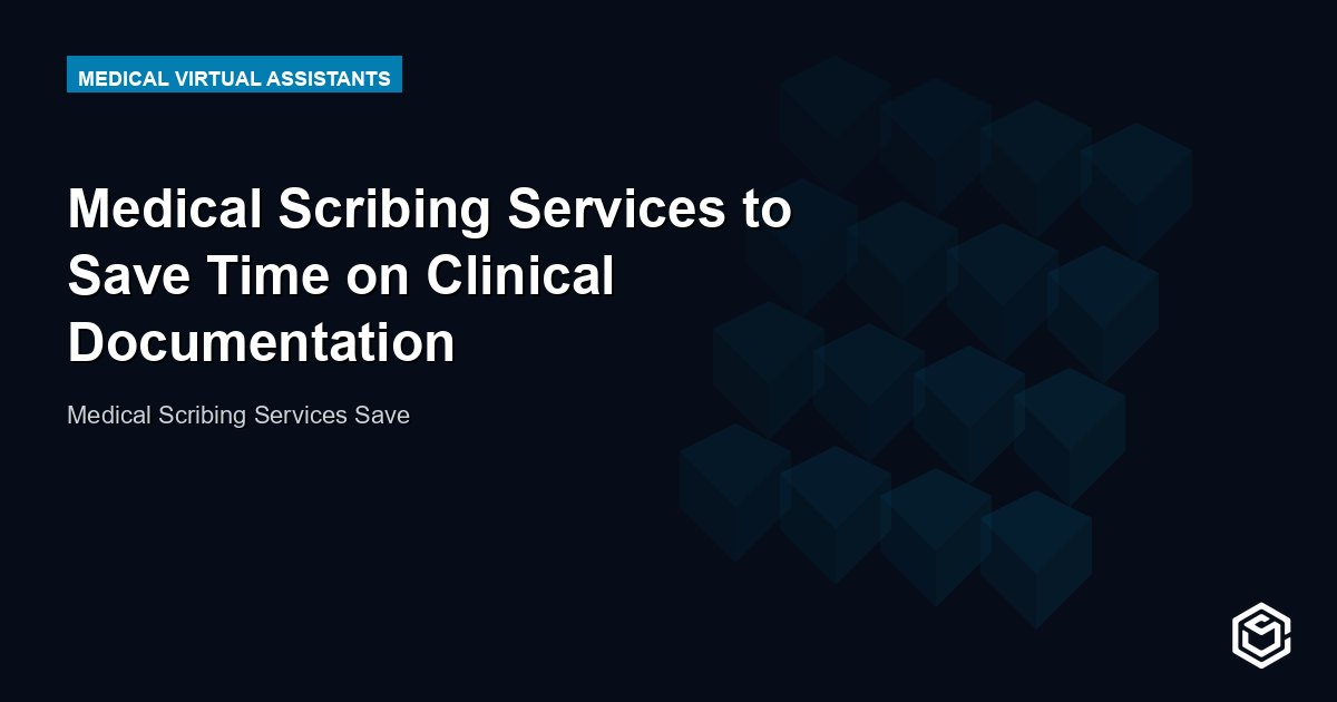 Medical Scribing Services to Save Time on Clinical Documentation