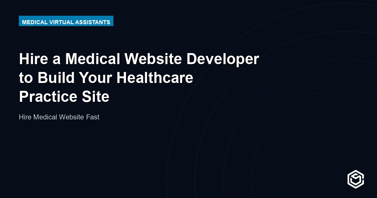 Hire a Medical Website Developer to Build Your Healthcare Practice Site