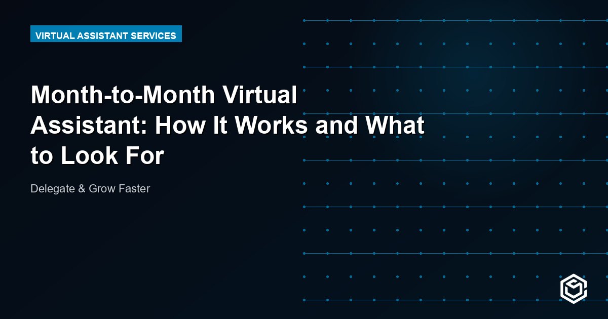 Month-to-Month Virtual Assistant: How It Works and What to Look For