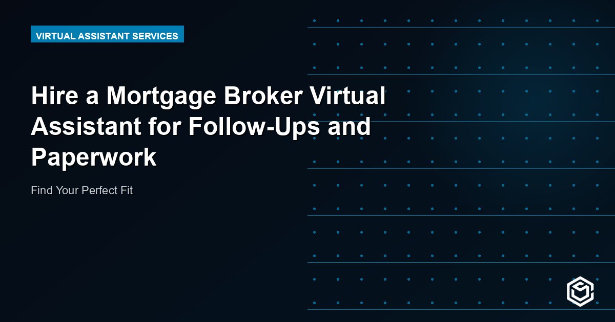 Hire a Mortgage Broker Virtual Assistant for Follow-Ups and Paperwork