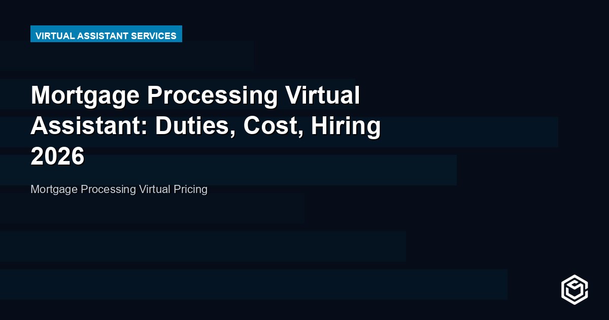 Mortgage Processing Virtual Assistant: Duties, Cost, Hiring 2026