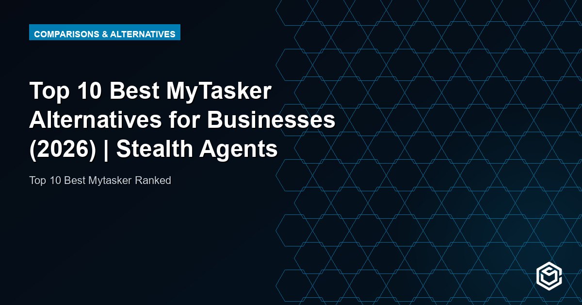 Top 10 Best MyTasker Alternatives for Businesses (2026) | Stealth Agents