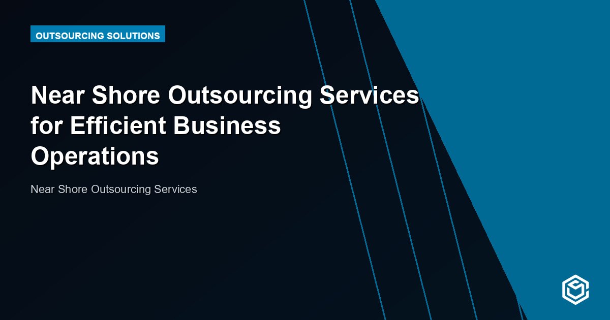 Near Shore Outsourcing Services for Efficient Business Operations
