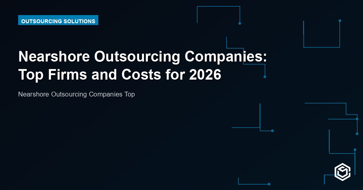 Nearshore Outsourcing Companies: Top Firms and Costs for 2026