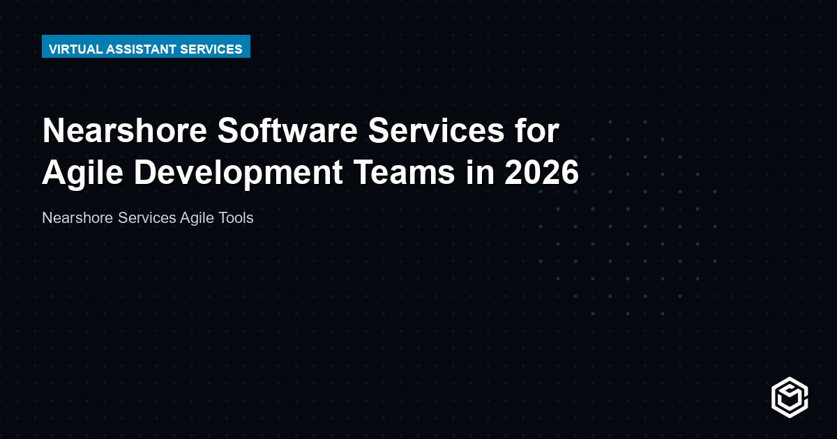Nearshore Software Services for Agile Development Teams in 2026