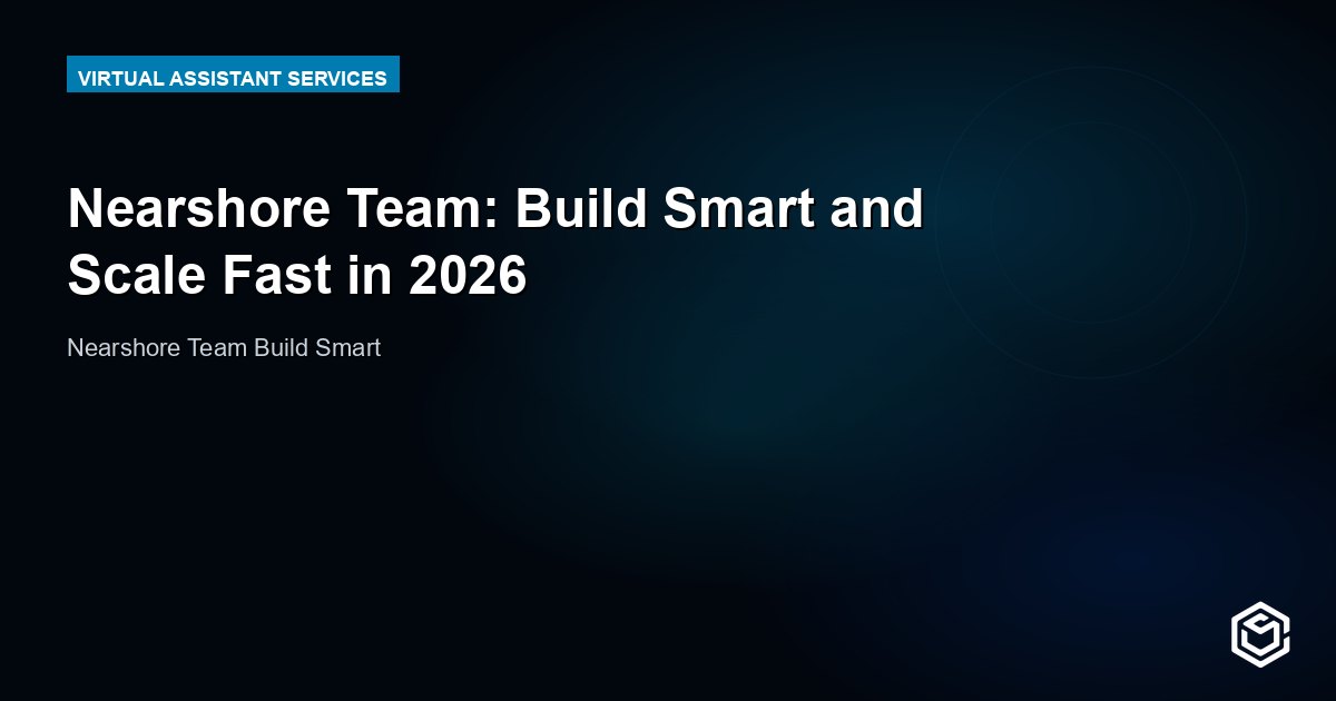 Nearshore Team: Build Smart and Scale Fast in 2026