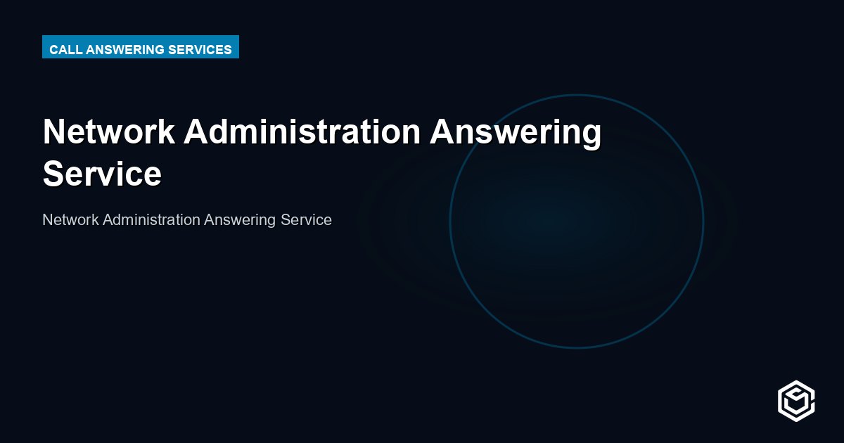 Network Administration Answering Service