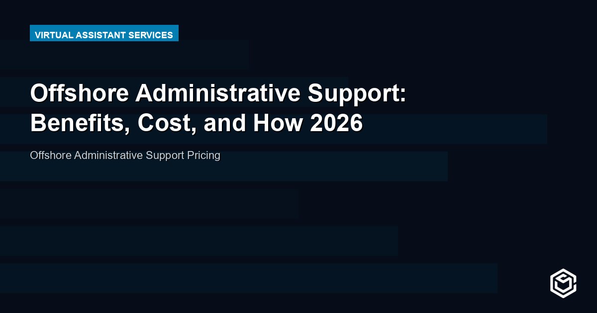 Offshore Administrative Support: Benefits, Cost, and How 2026
