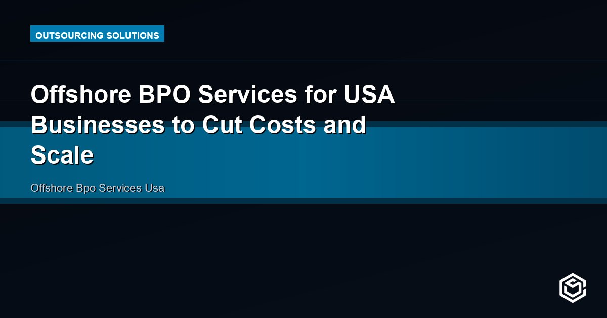 Offshore BPO Services for USA Businesses to Cut Costs and Scale