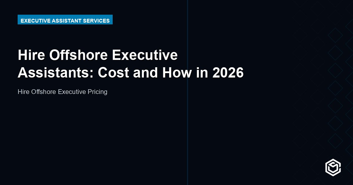 Hire Offshore Executive Assistants: Cost and How in 2026