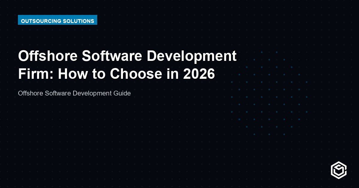 Offshore Software Development Firm: How to Choose in 2026