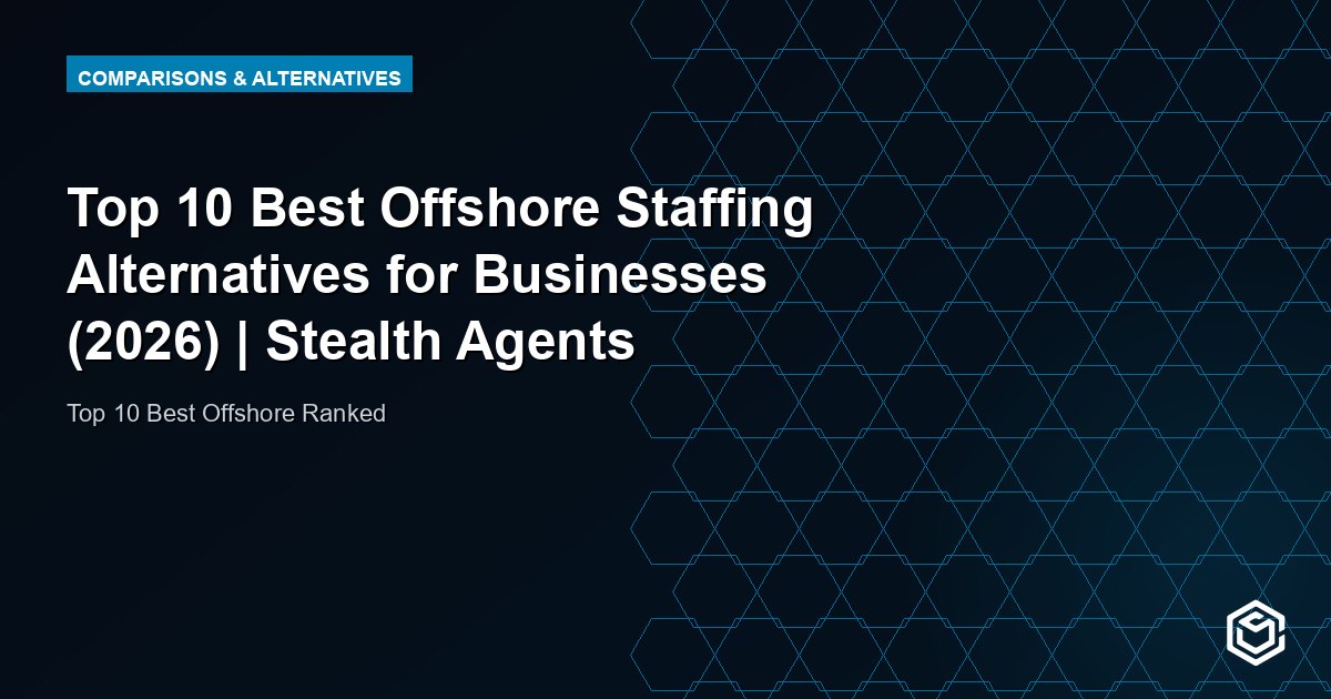 Top 10 Best Offshore Staffing Alternatives for Businesses (2026) | Stealth Agents