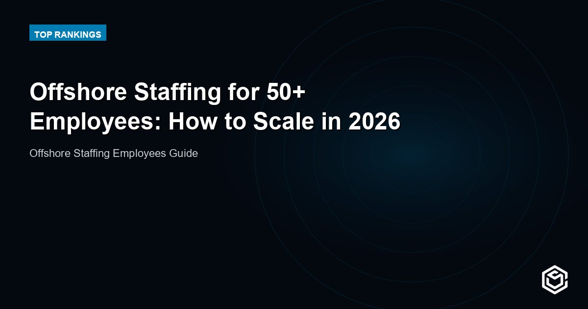 Offshore Staffing for 50+ Employees: How to Scale in 2026