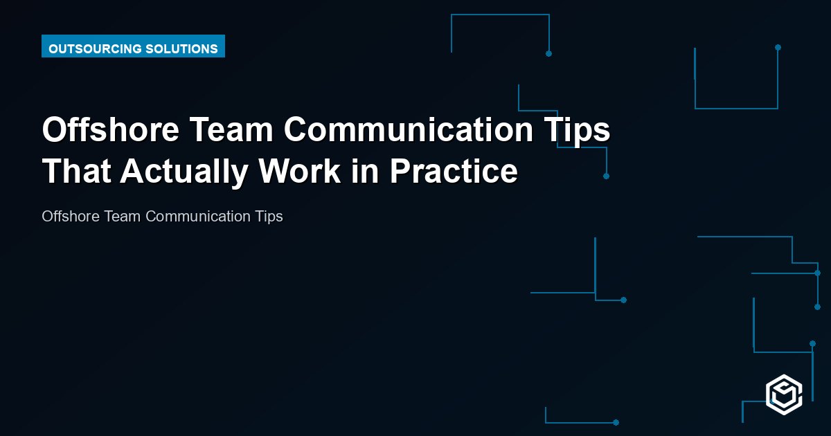 Offshore Team Communication Tips That Actually Work in Practice