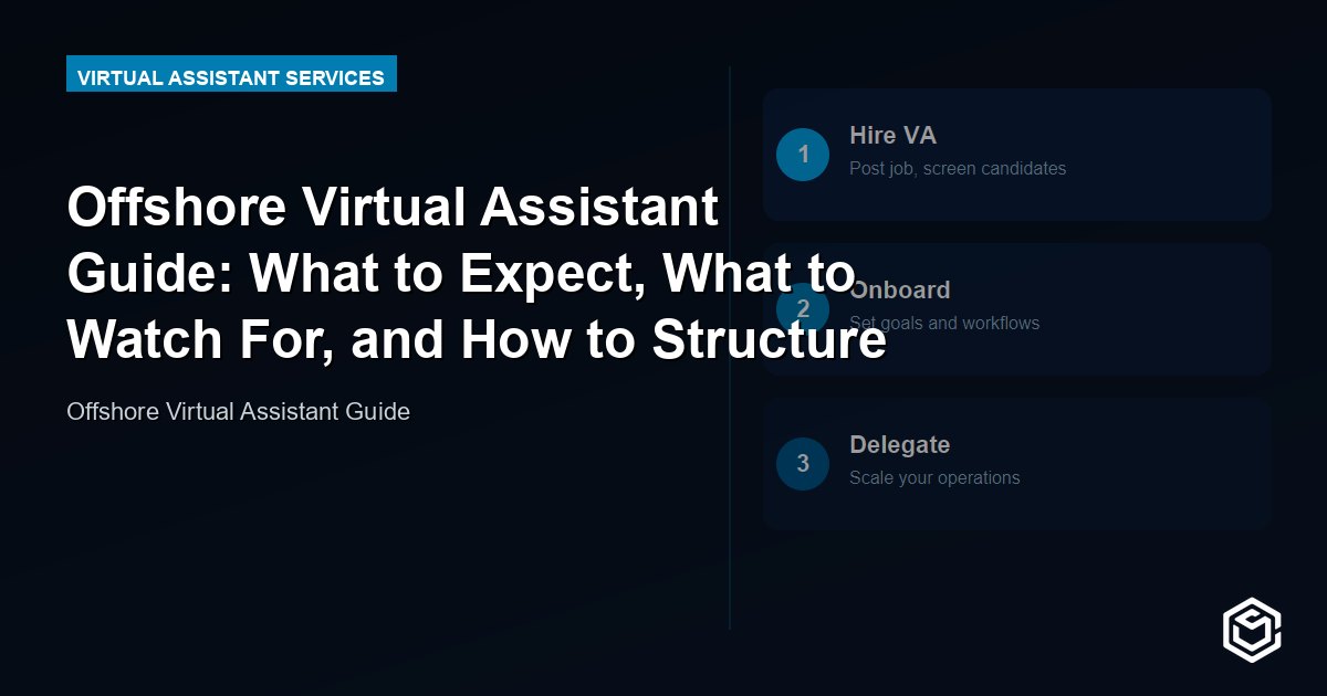 Offshore Virtual Assistant Guide: What to Expect, What to Watch For, and How to Structure It