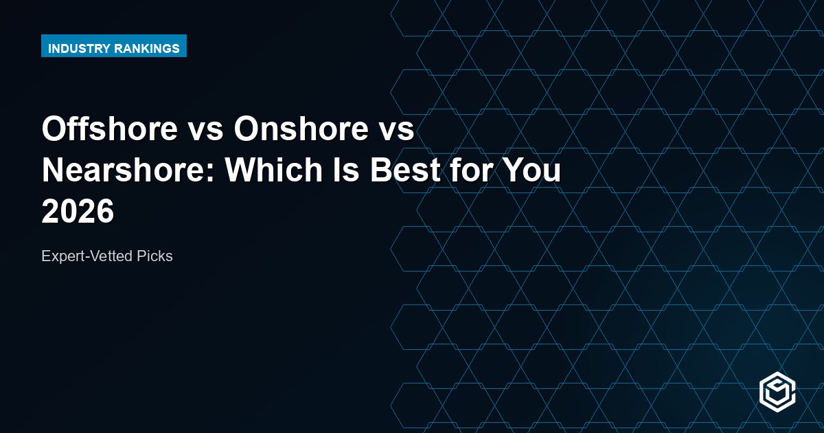 Offshore vs Onshore vs Nearshore: Which Is Best for You 2026