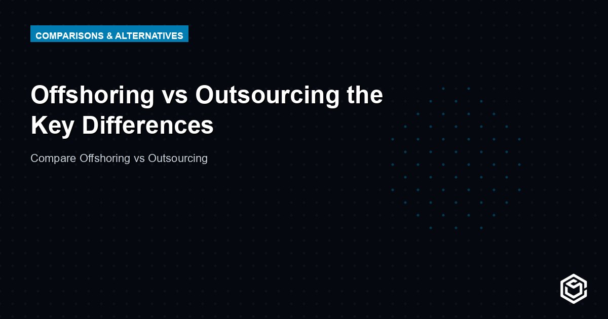 Offshoring vs Outsourcing the Key Differences