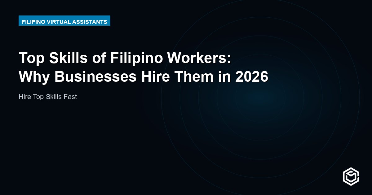 Top Skills of Filipino Workers: Why Businesses Hire Them in 2026