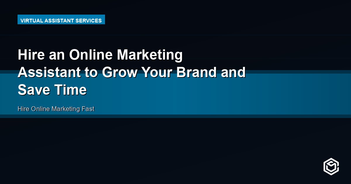 Hire an Online Marketing Assistant to Grow Your Brand and Save Time