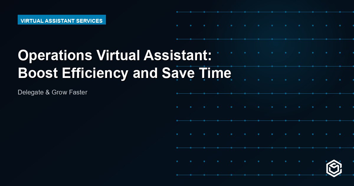 Operations Virtual Assistant: Boost Efficiency and Save Time