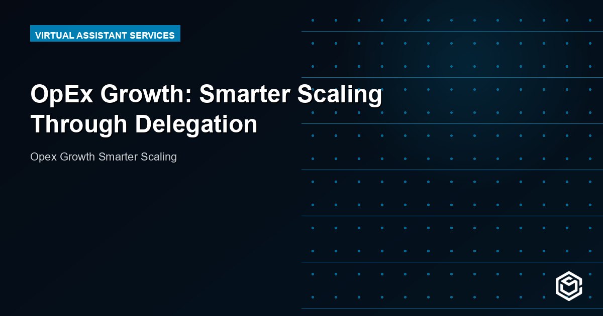 OpEx Growth: Smarter Scaling Through Delegation