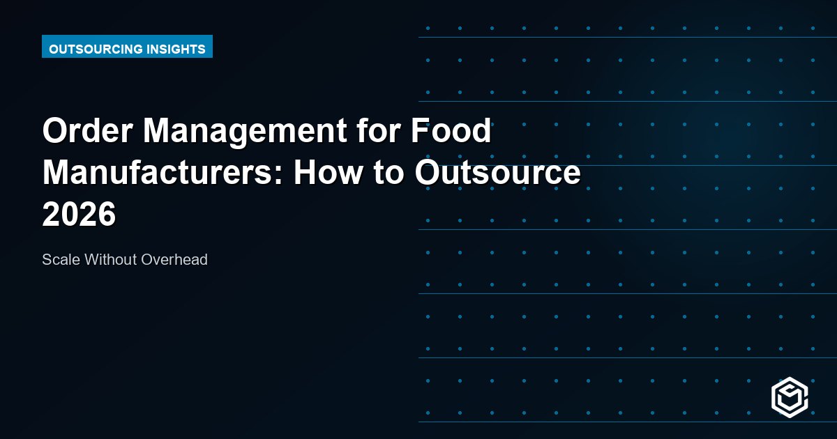 Order Management for Food Manufacturers: How to Outsource 2026