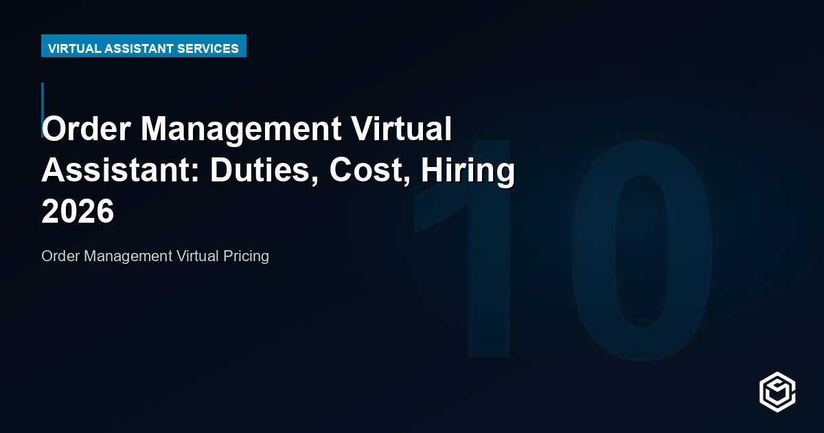 Order Management Virtual Assistant: Duties, Cost, Hiring 2026