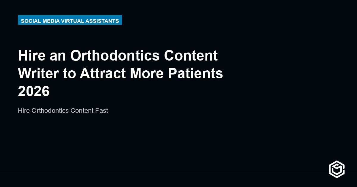 Hire an Orthodontics Content Writer to Attract More Patients 2026