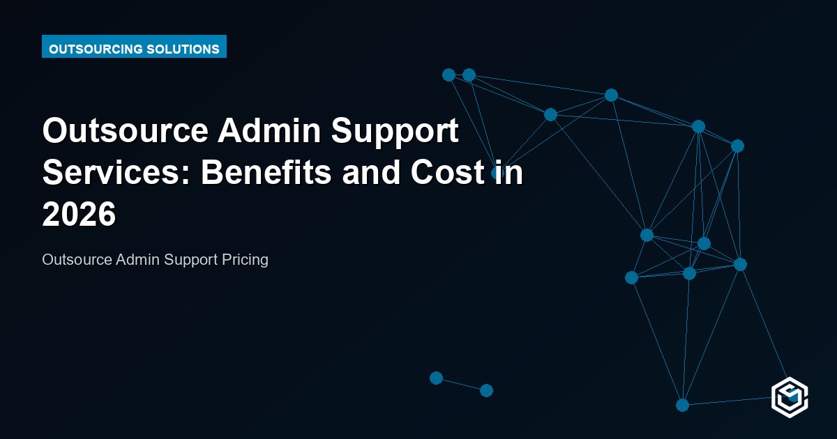 Outsource Admin Support Services: Benefits and Cost in 2026
