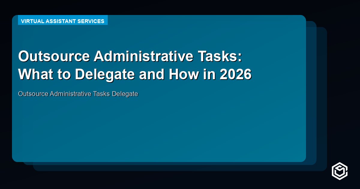 Outsource Administrative Tasks: What to Delegate and How in 2026