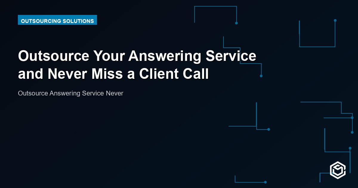 Outsource Your Answering Service and Never Miss a Client Call
