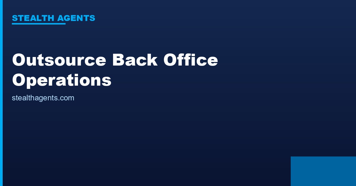Outsource Back Office Operations: What to Hand Off and How to Do It