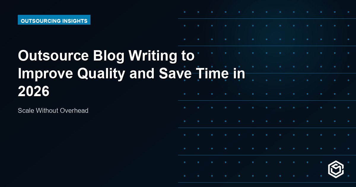 Outsource Blog Writing to Improve Quality and Save Time in 2026