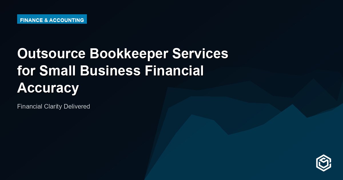 Outsource Bookkeeper Services for Small Business Financial Accuracy