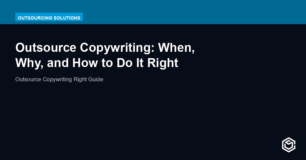 Outsource Copywriting: When, Why, and How to Do It Right