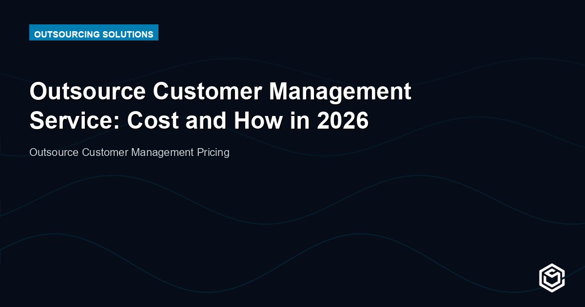 Outsource Customer Management Service: Cost and How in 2026