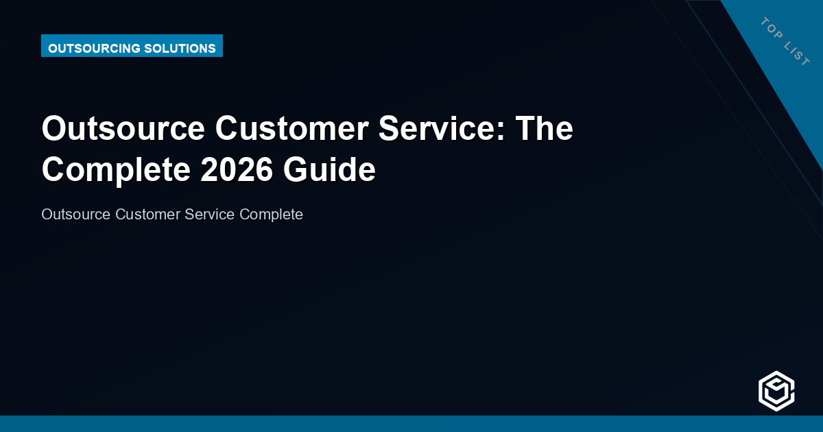 Outsource Customer Service: The Complete 2026 Guide