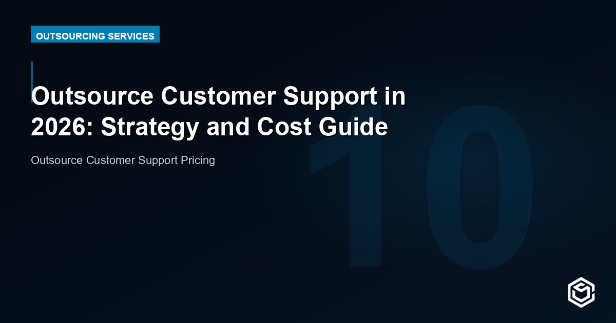 Outsource Customer Support in 2026: Strategy and Cost Guide