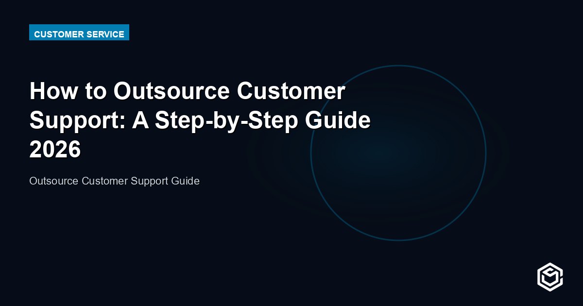 How to Outsource Customer Support: A Complete Guide