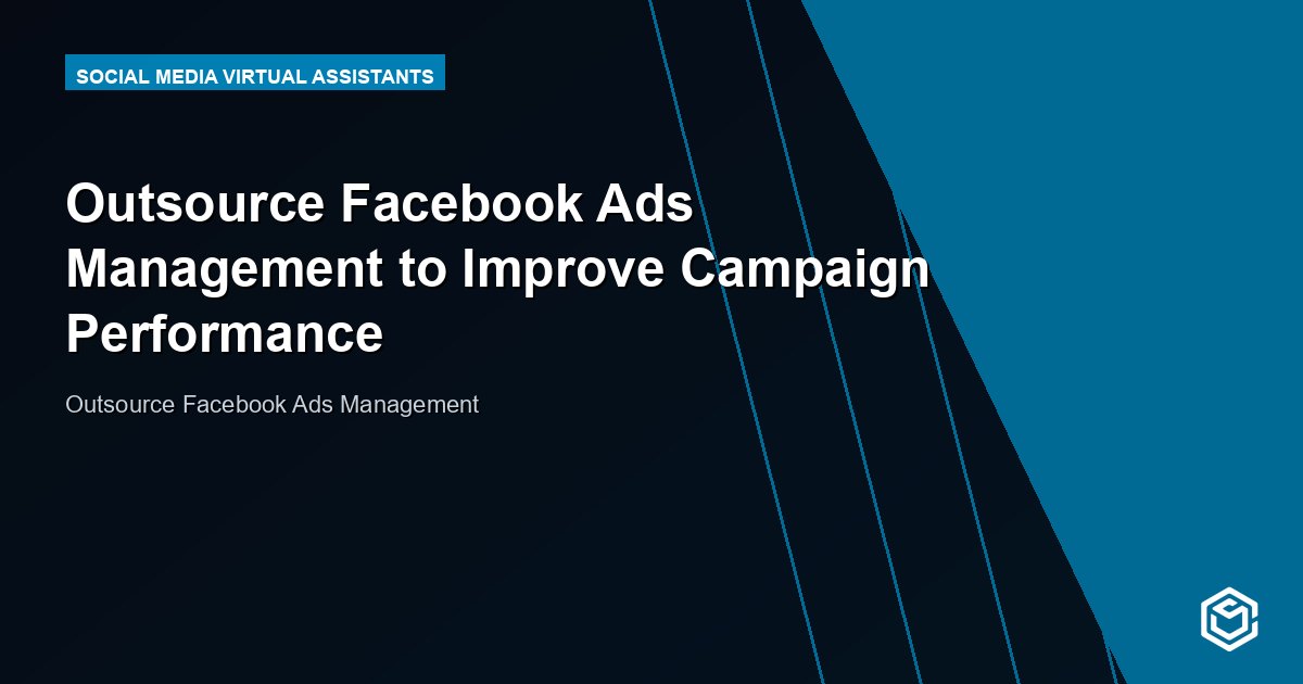 Outsource Facebook Ads Management to Improve Campaign Performance