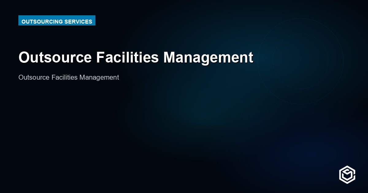 Outsource Facilities Management: Benefits and Cost 2026