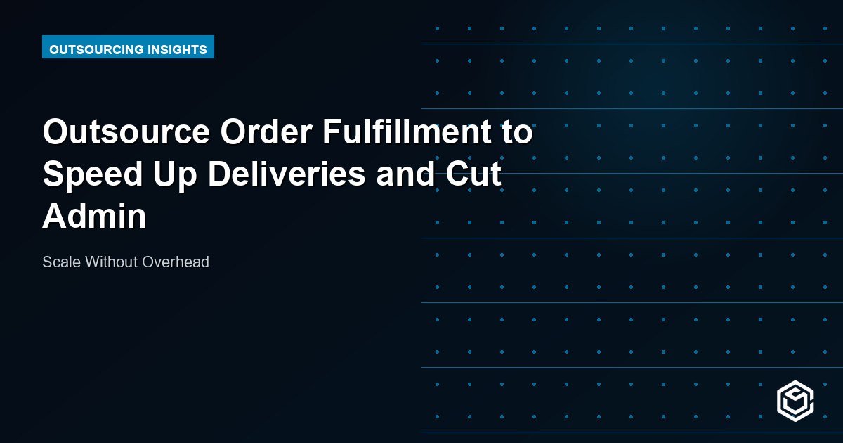 Outsource Order Fulfillment to Speed Up Deliveries and Cut Admin