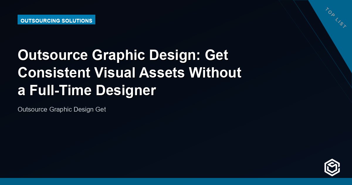 Outsource Graphic Design: Get Consistent Visual Assets Without a Full-Time Designer